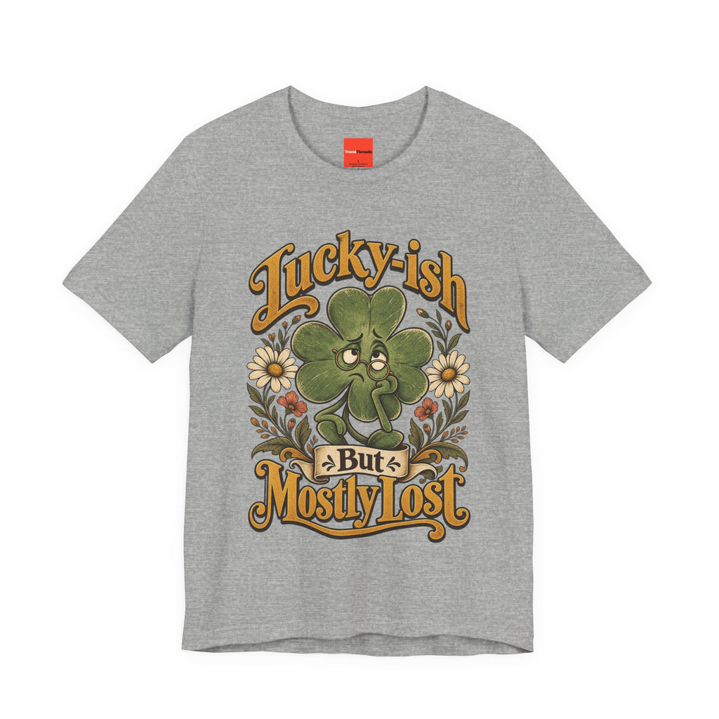 Lucky-ish But Mostly Lost Funny Self-Deprecating T-Shirt