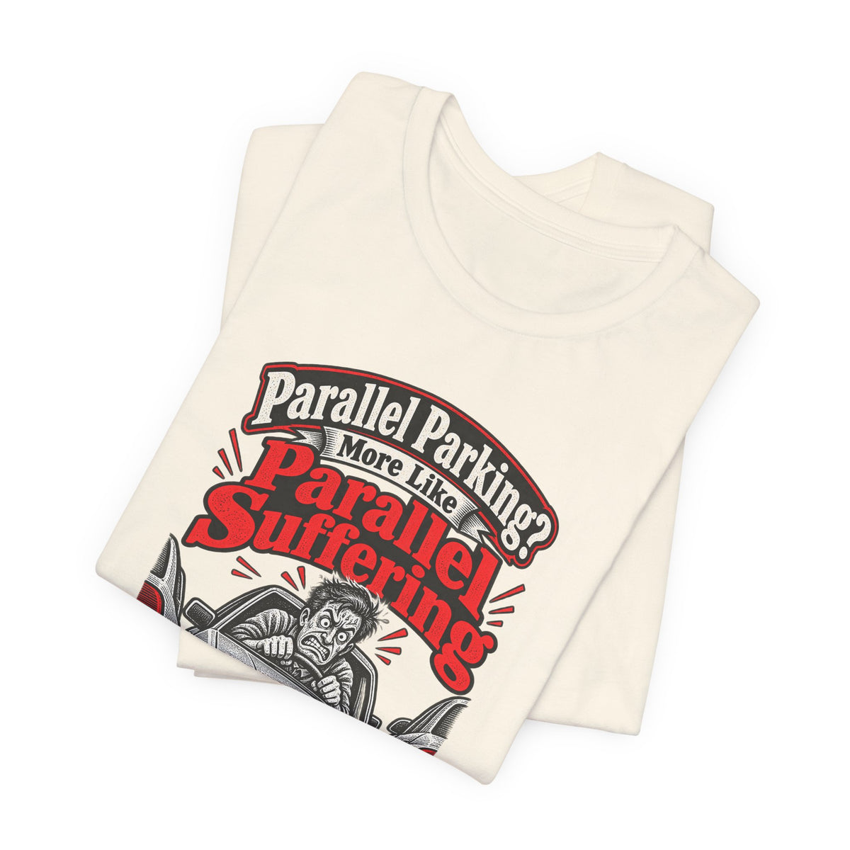 Parallel Parking? More Like Parallel Suffering Funny Driver T-Shirt