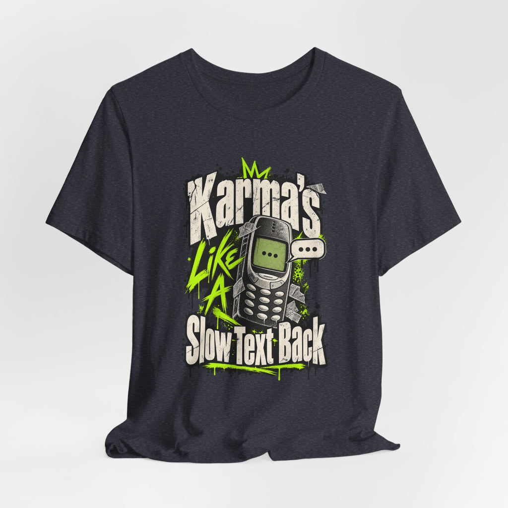 Karma's Like A Slow Text Back Funny Sarcastic T-Shirt