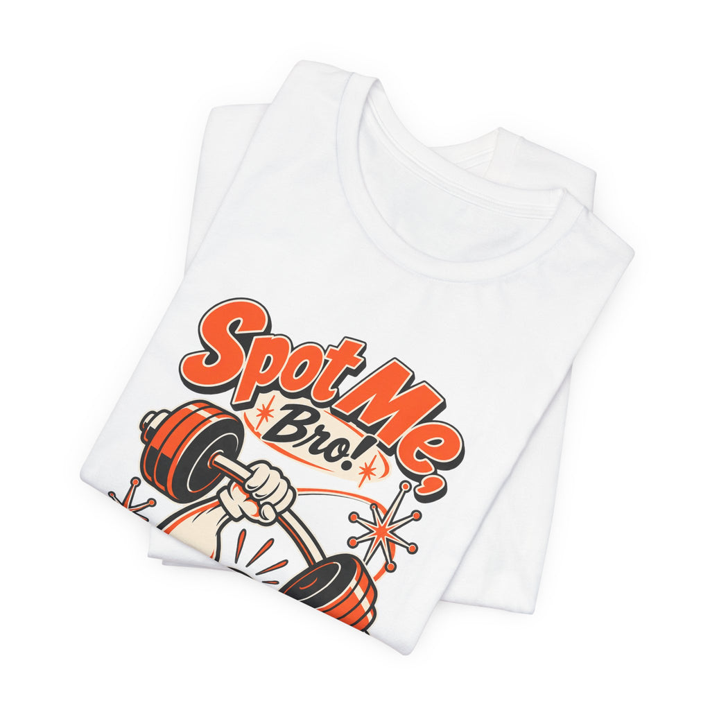 Spot Me, Bro! Funny Fitness T-Shirt