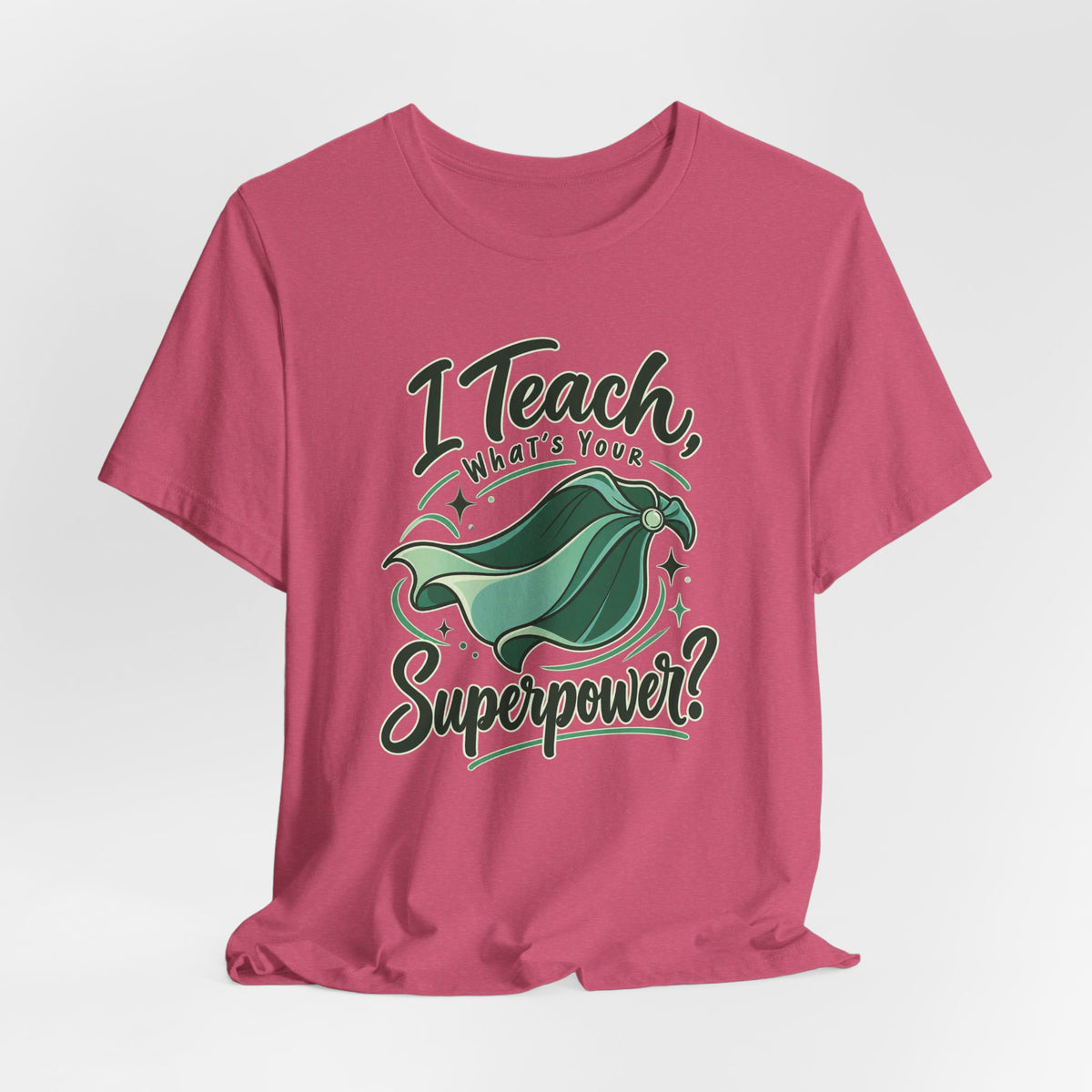 I Teach, What’s Your Superpower? Funny Teacher T-Shirt