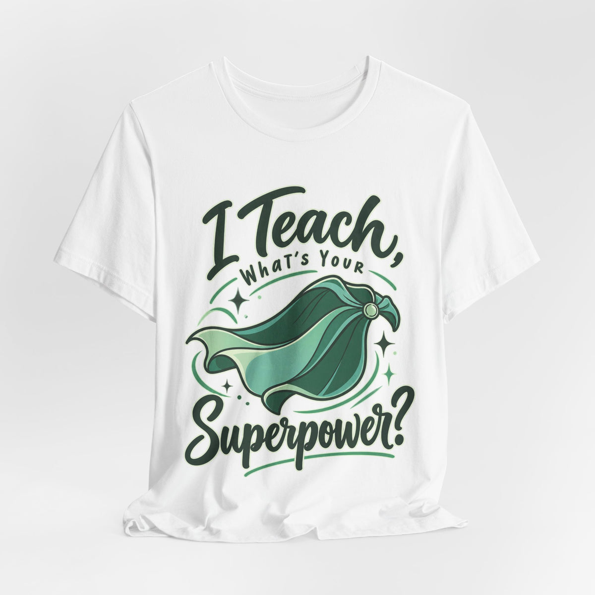 I Teach, What’s Your Superpower? Funny Teacher T-Shirt