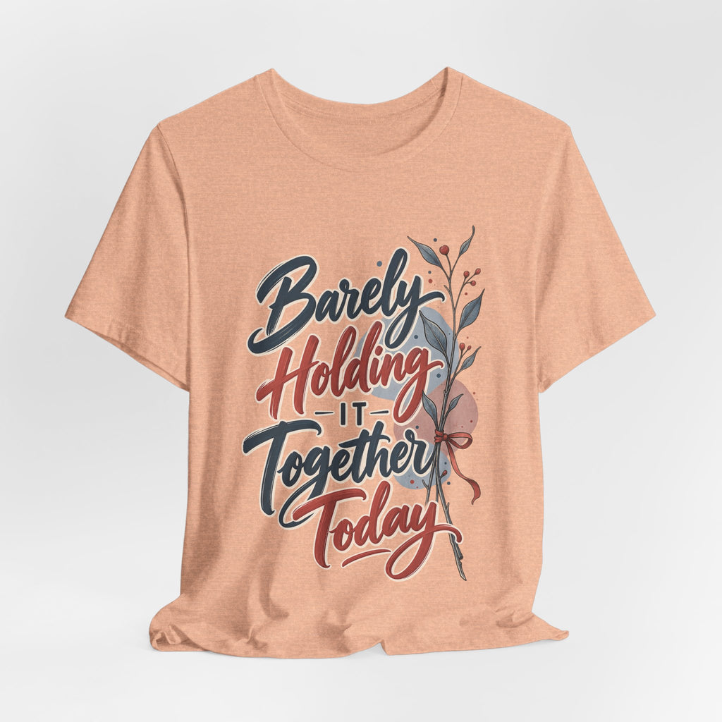 Barely Holding It Together Today Funny Stress T-Shirt