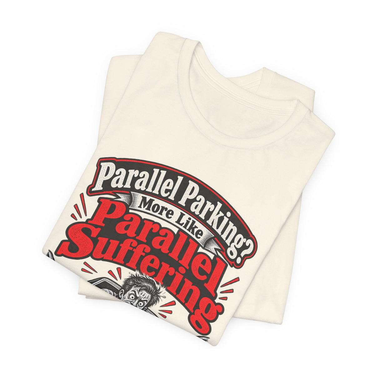 Parallel Parking? More Like Parallel Suffering Funny Driver T-Shirt