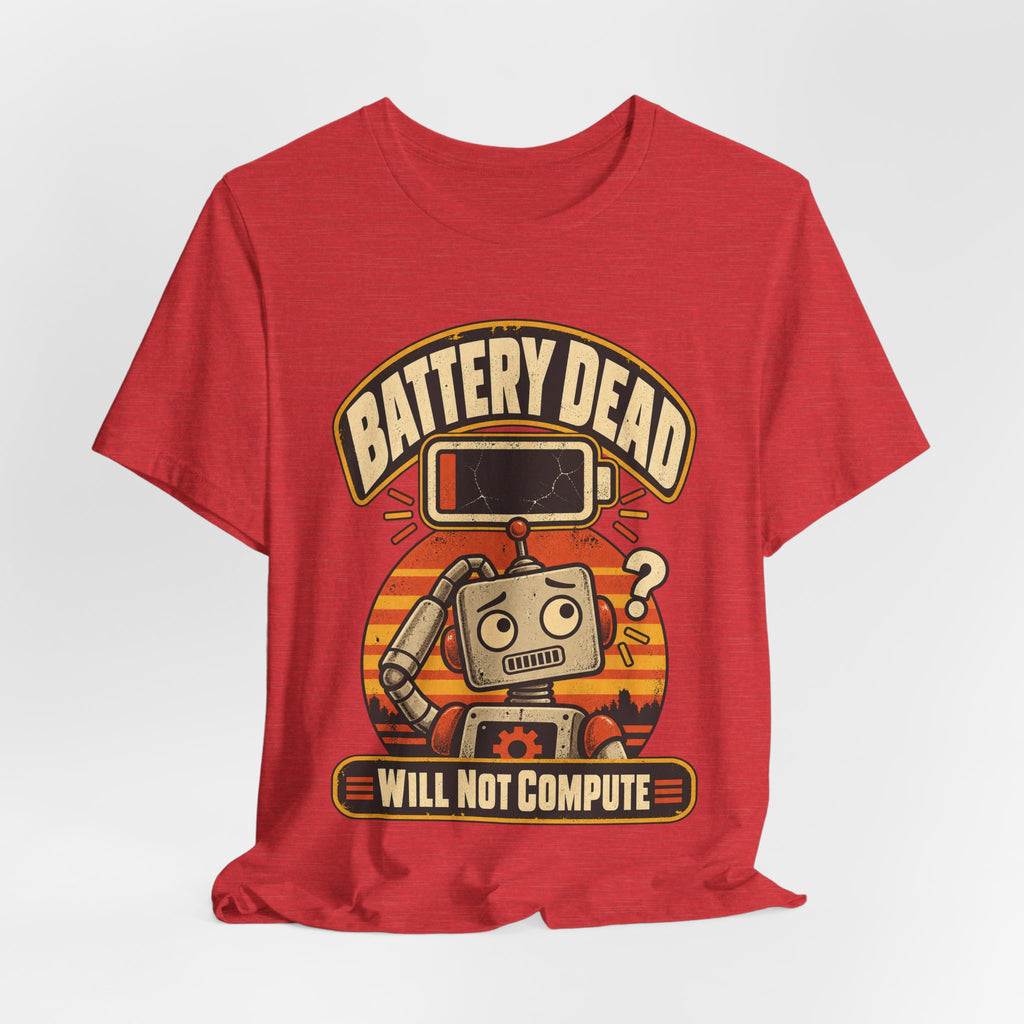 Battery Dead, Will Not Compute Funny Tech T-Shirt