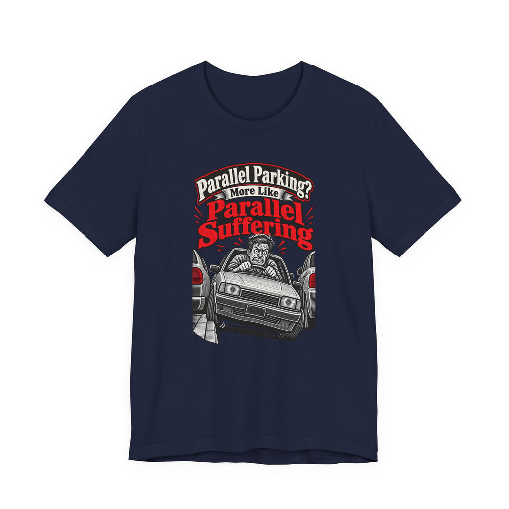 Parallel Parking? More Like Parallel Suffering Funny Driver T-Shirt
