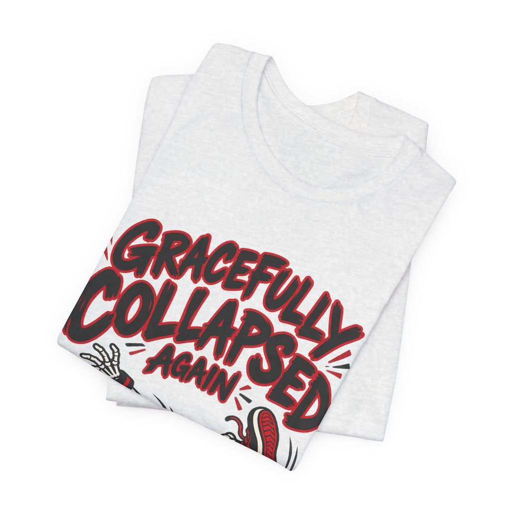 Gracefully Collapsed Again Funny Fitness T-Shirt