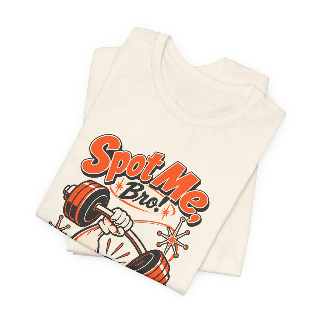Spot Me, Bro! Funny Fitness T-Shirt