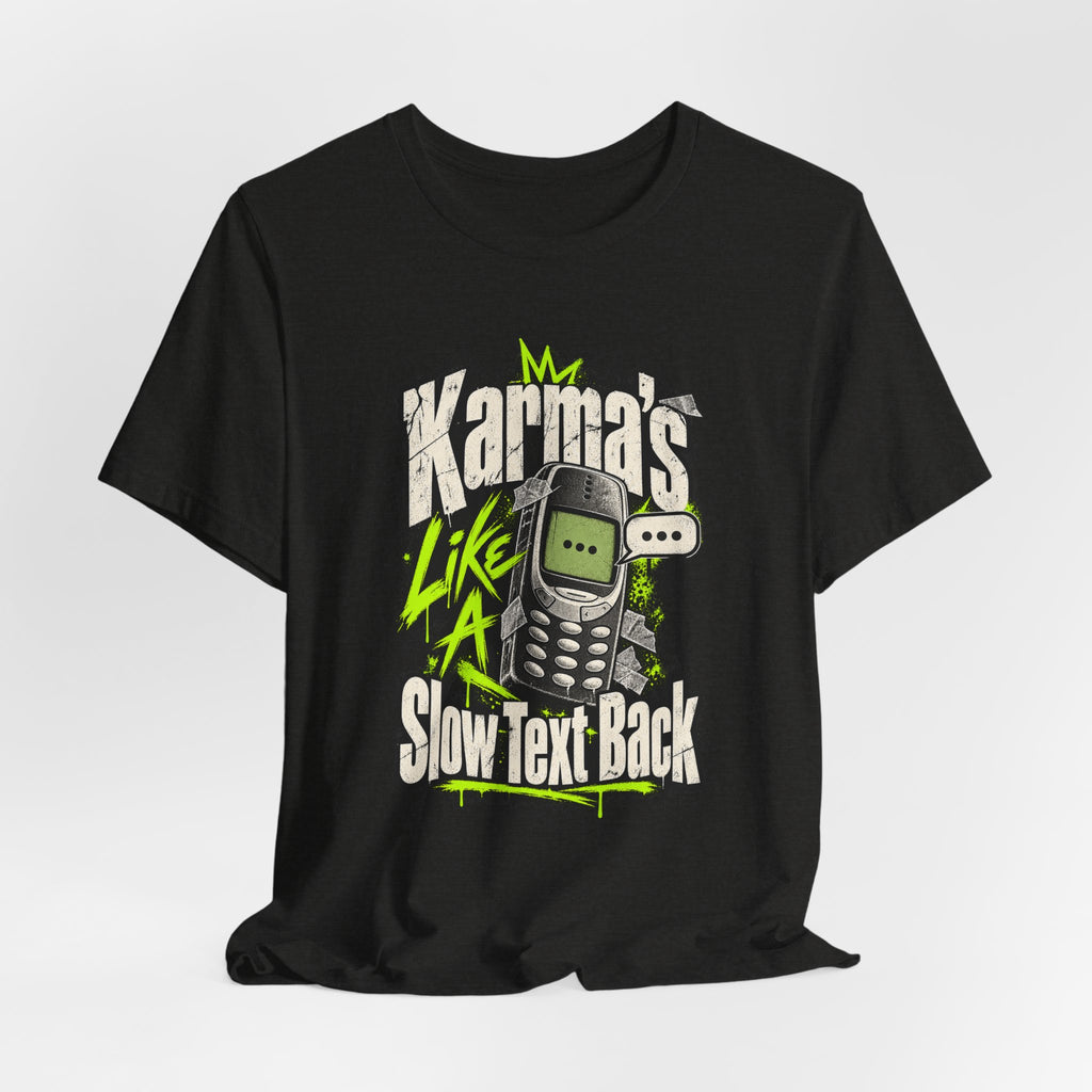 Karma's Like A Slow Text Back Funny Sarcastic T-Shirt