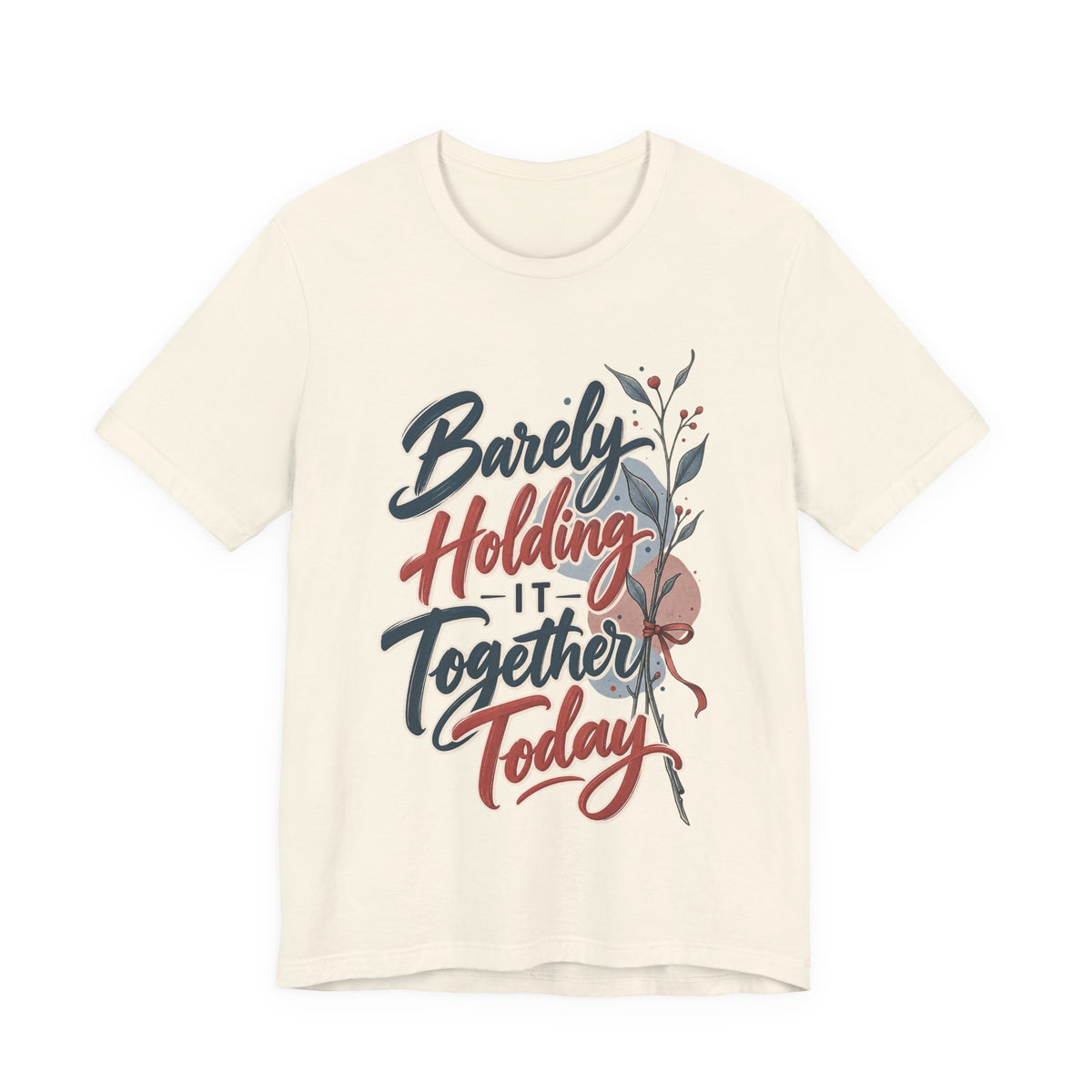 Barely Holding It Together Today Funny Stress T-Shirt