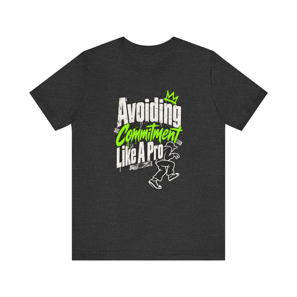 Avoiding Commitment Like A Pro Funny Self-Deprecating T-Shirt