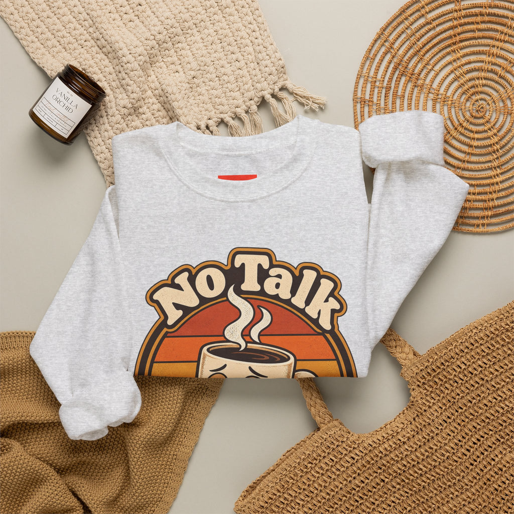 No Talk Till Cup Funny Coffee Sweatshirt
