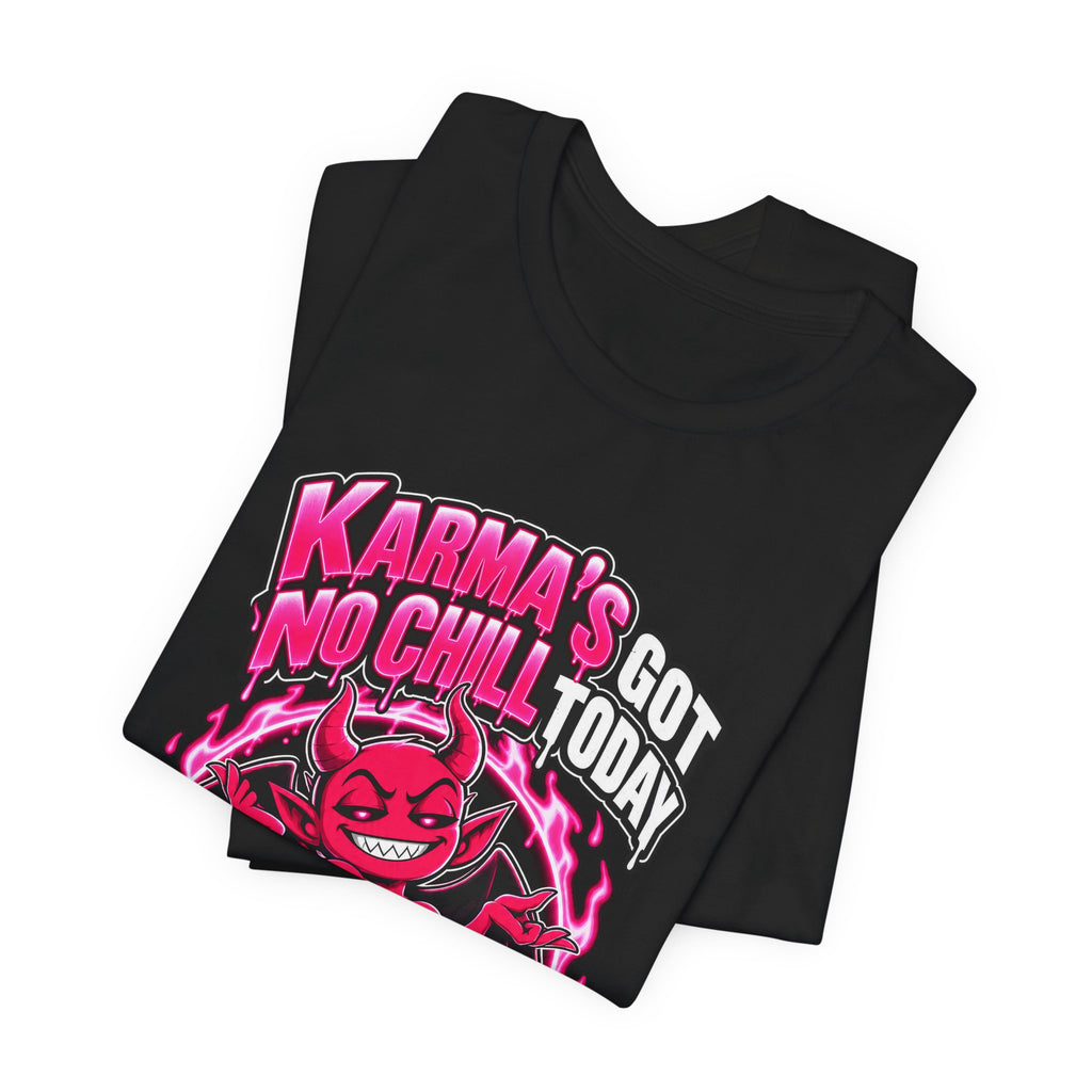 Karma’s Got No Chill Today Funny Sarcastic T-Shirt