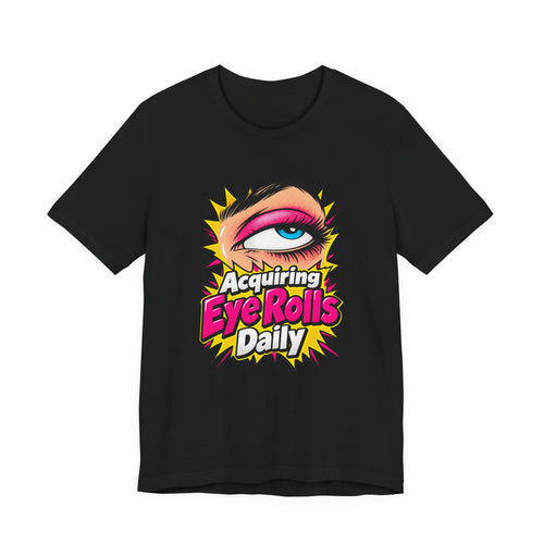 Acquiring Eye Rolls Daily Funny Sarcastic T-Shirt