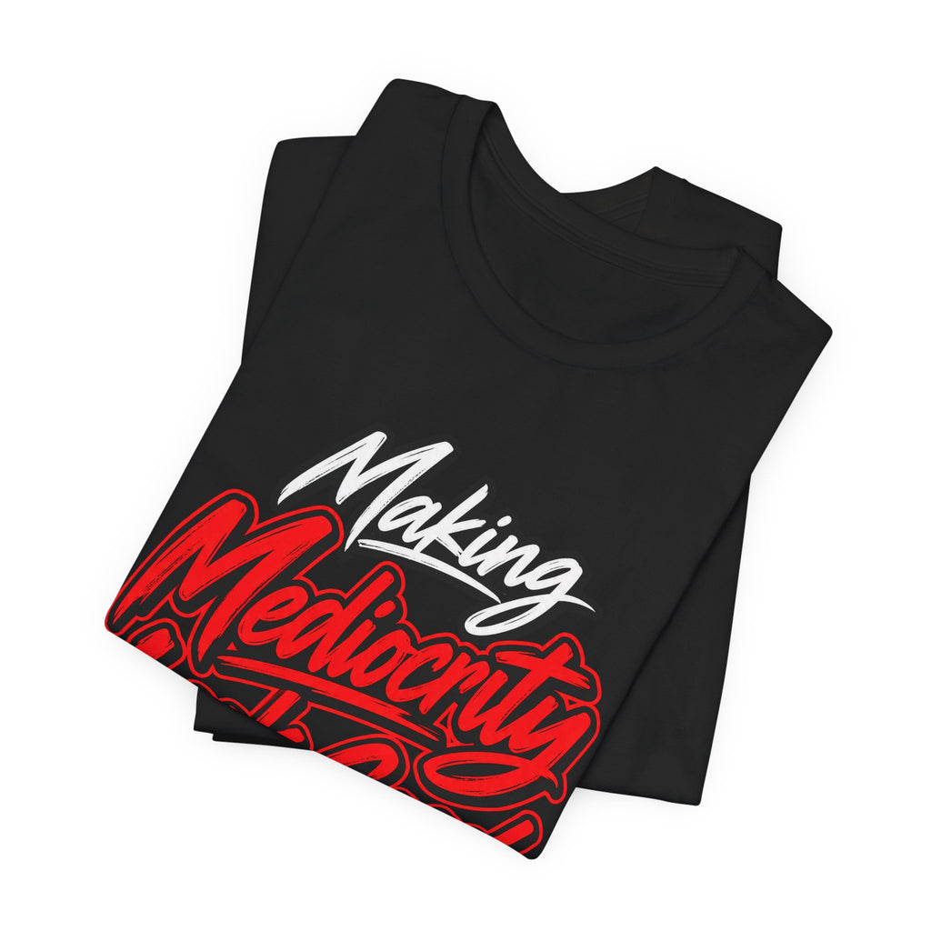 Making Mediocrity Look Good Funny Casual T-Shirt