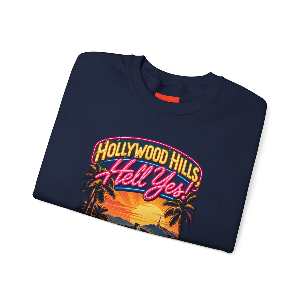 Hollywood Hills, Hell Yes! Funny California Lifestyle Sweatshirt