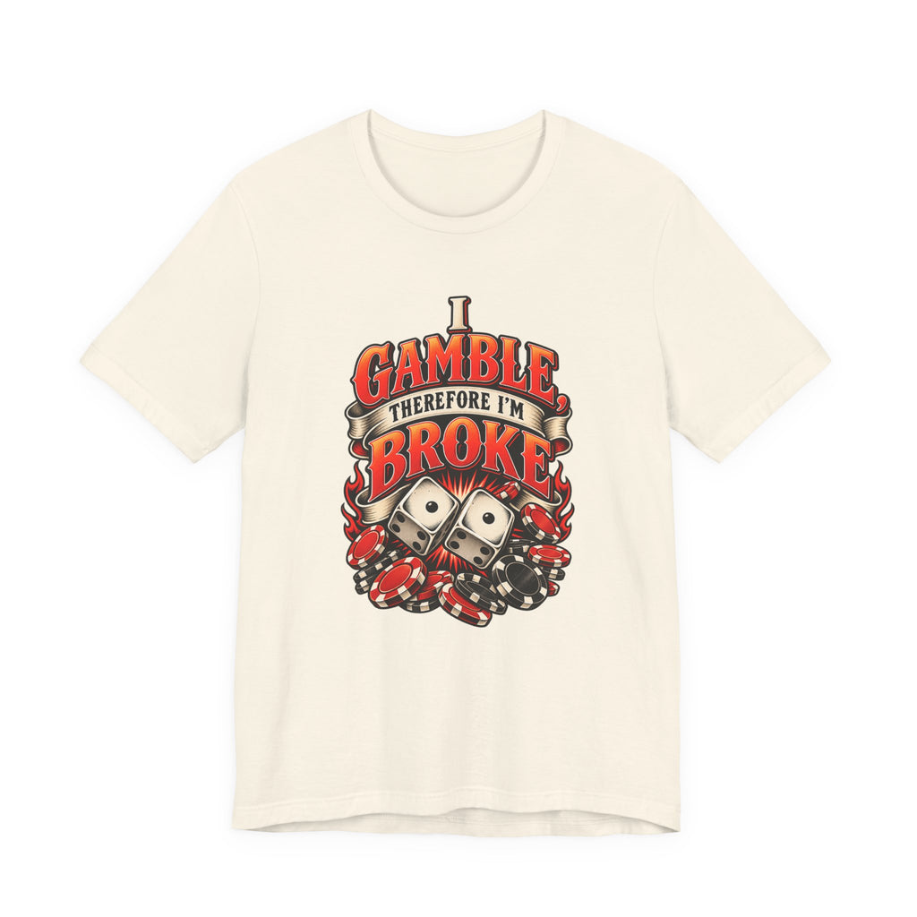 I Gamble, Therefore I’m Broke Funny Gambler T-Shirt