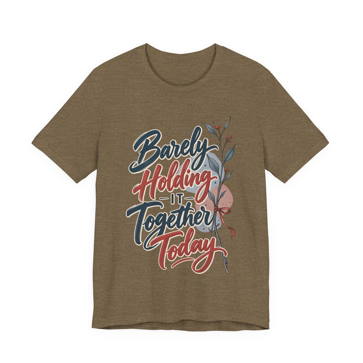 Barely Holding It Together Today Funny Stress T-Shirt