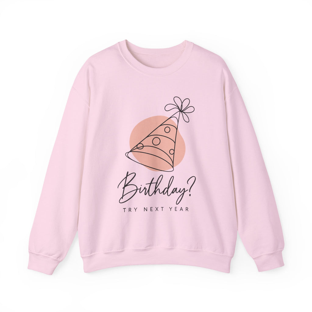 Birthday? Try Next Year Funny Sarcastic Sweatshirt