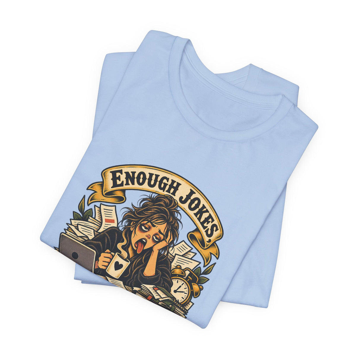 Enough Jokes, Time To Adult Funny Sarcastic T-Shirt