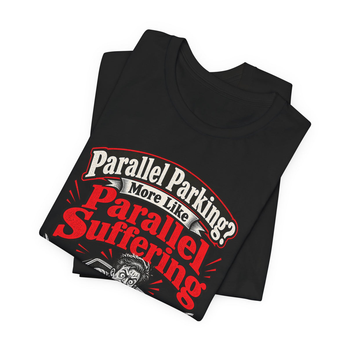 Parallel Parking? More Like Parallel Suffering Funny Driver T-Shirt