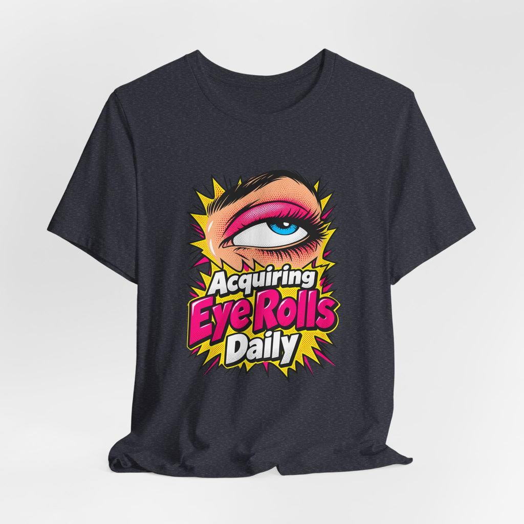 Acquiring Eye Rolls Daily Funny Sarcastic T-Shirt