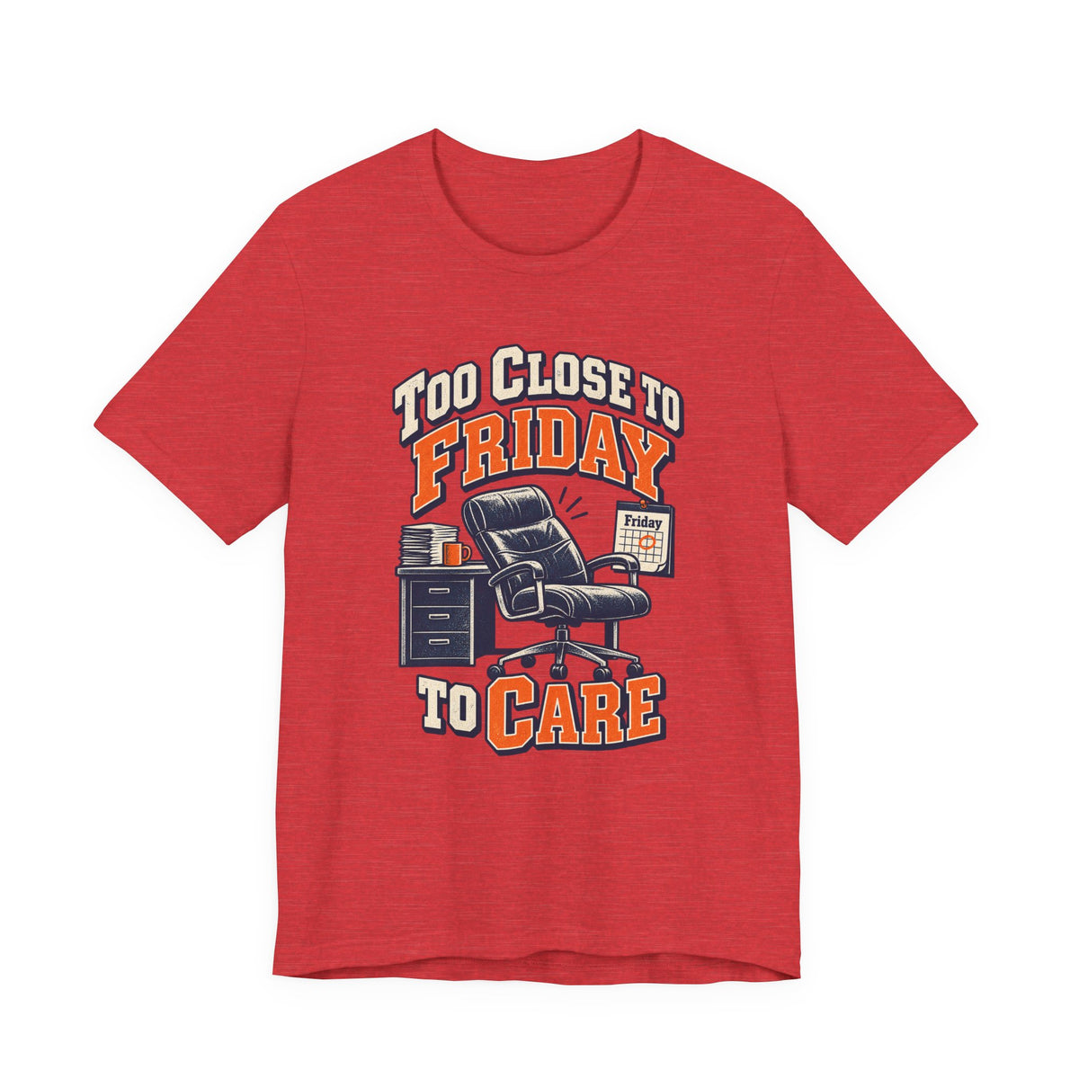 Too Close to Friday to Care Funny Office Humor T-Shirt