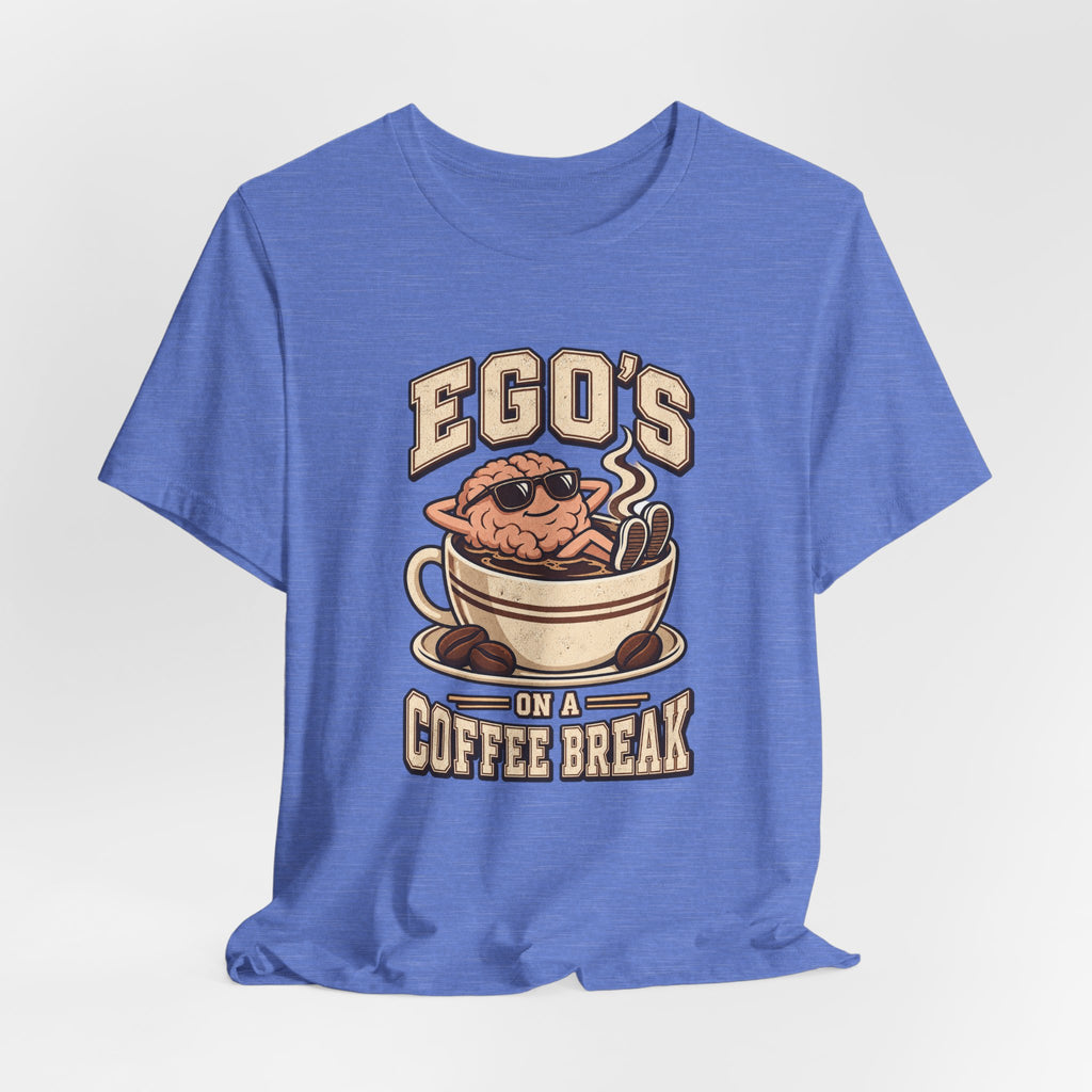 Ego's on a Coffee Break Funny Coffee T-Shirt