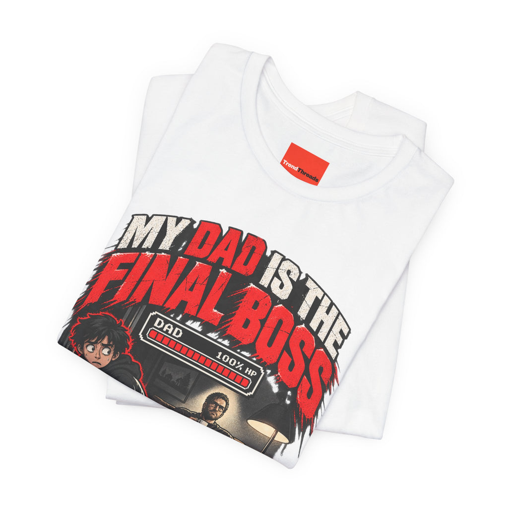 MY DAD IS THE FINAL BOSS Funny Streetwear T-Shirt