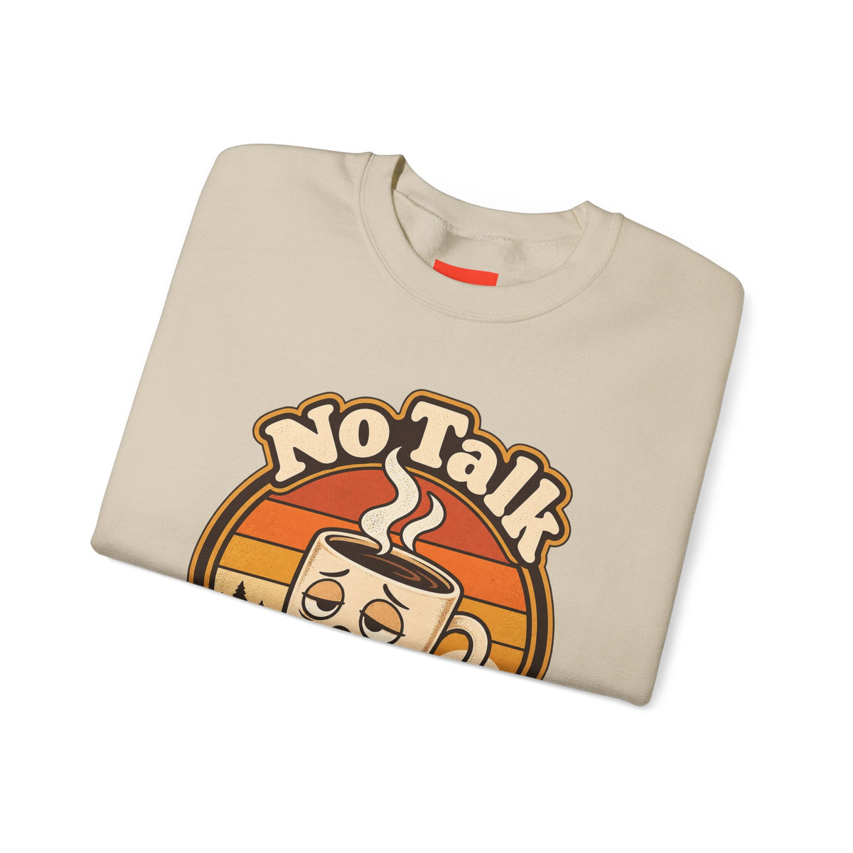 No Talk Till Cup Funny Coffee Sweatshirt