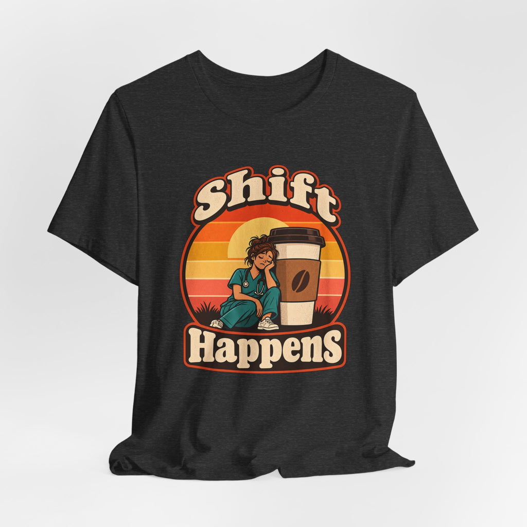 Shift Happens Funny Nurse Humor T-Shirt