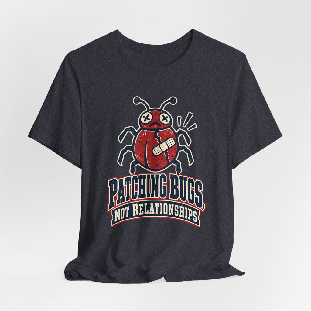 Patching Bugs, Not Relationships Funny Programmer T-Shirt