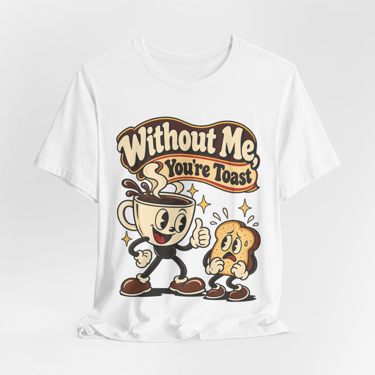 Without Me, You're Toast Funny Coffee Lover T-Shirt