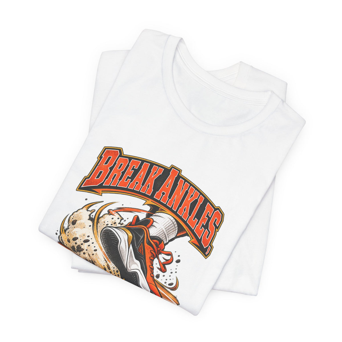 Break Ankles, Not Muscles Funny Basketball T-Shirt