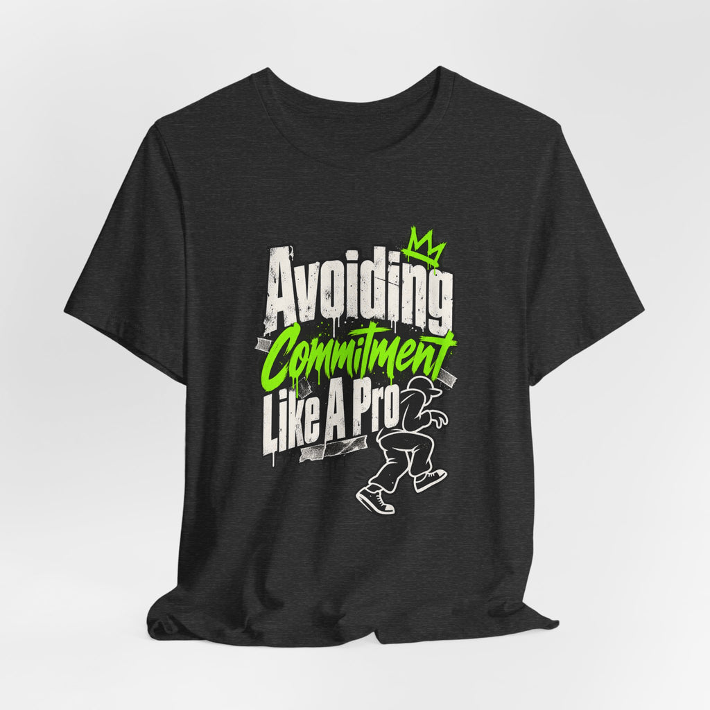 Avoiding Commitment Like A Pro Funny Self-Deprecating T-Shirt