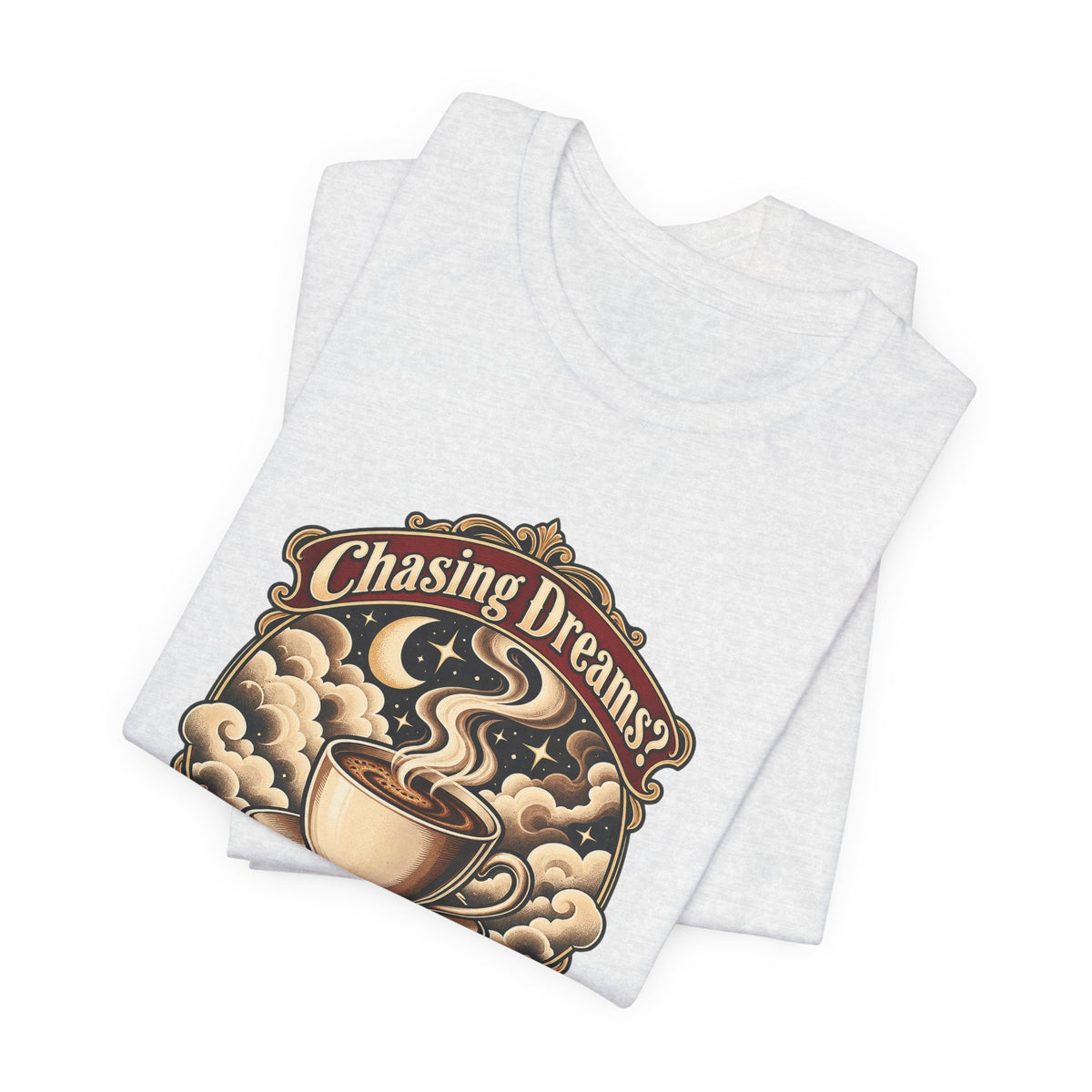 Chasing Dreams? I’m Chasing Coffee Funny Student T-Shirt