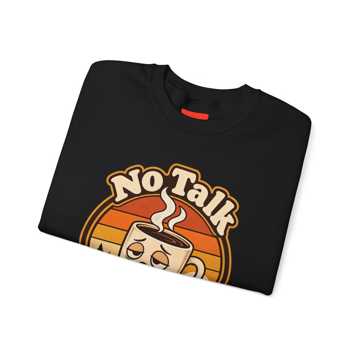 No Talk Till Cup Funny Coffee Sweatshirt