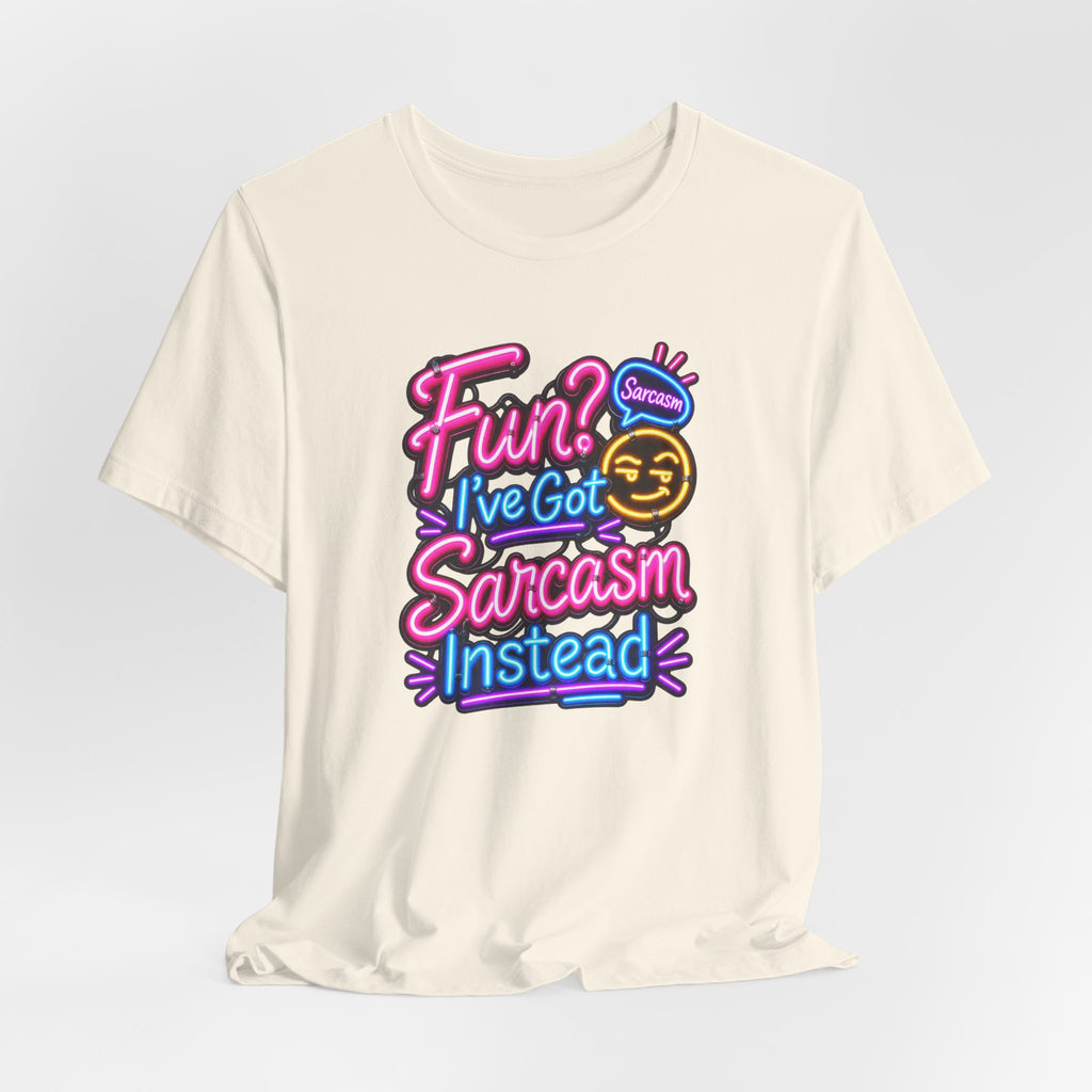 Fun? I’ve Got Sarcasm Instead Funny Sarcastic Humor T-Shirt