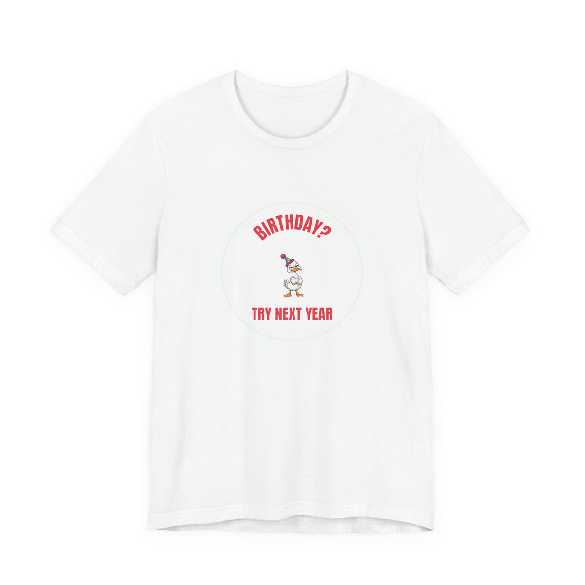 Birthday? Try Next Year Funny Sarcastic T-Shirt