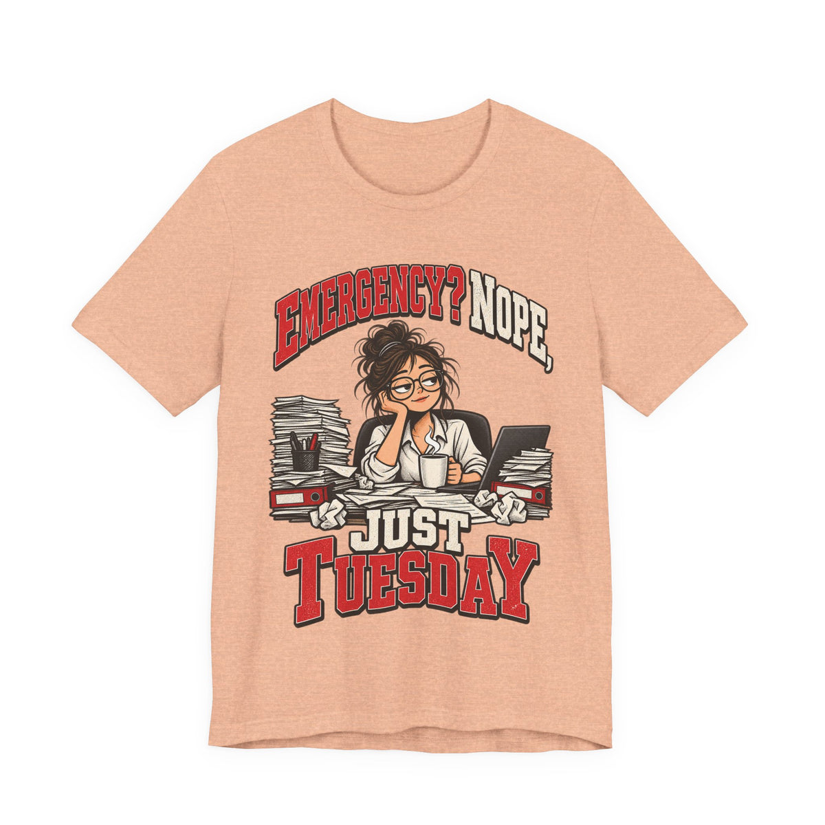 Emergency? Nope, Just Tuesday Funny Office T-Shirt