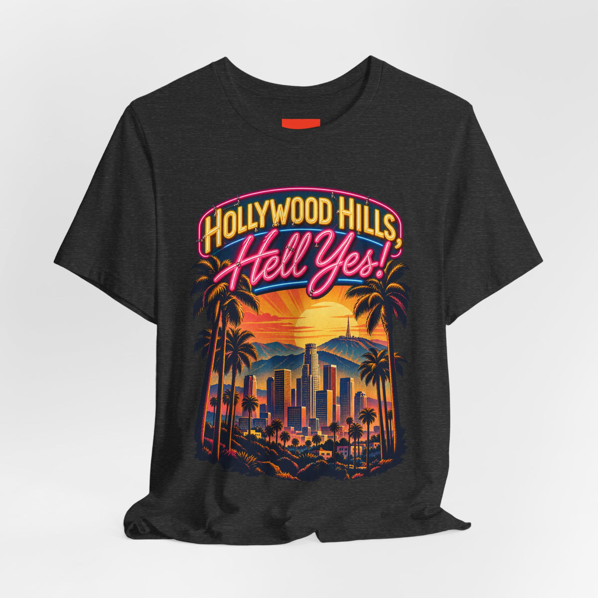 Hollywood Hills, Hell Yes! Funny California Lifestyle T-Shirt