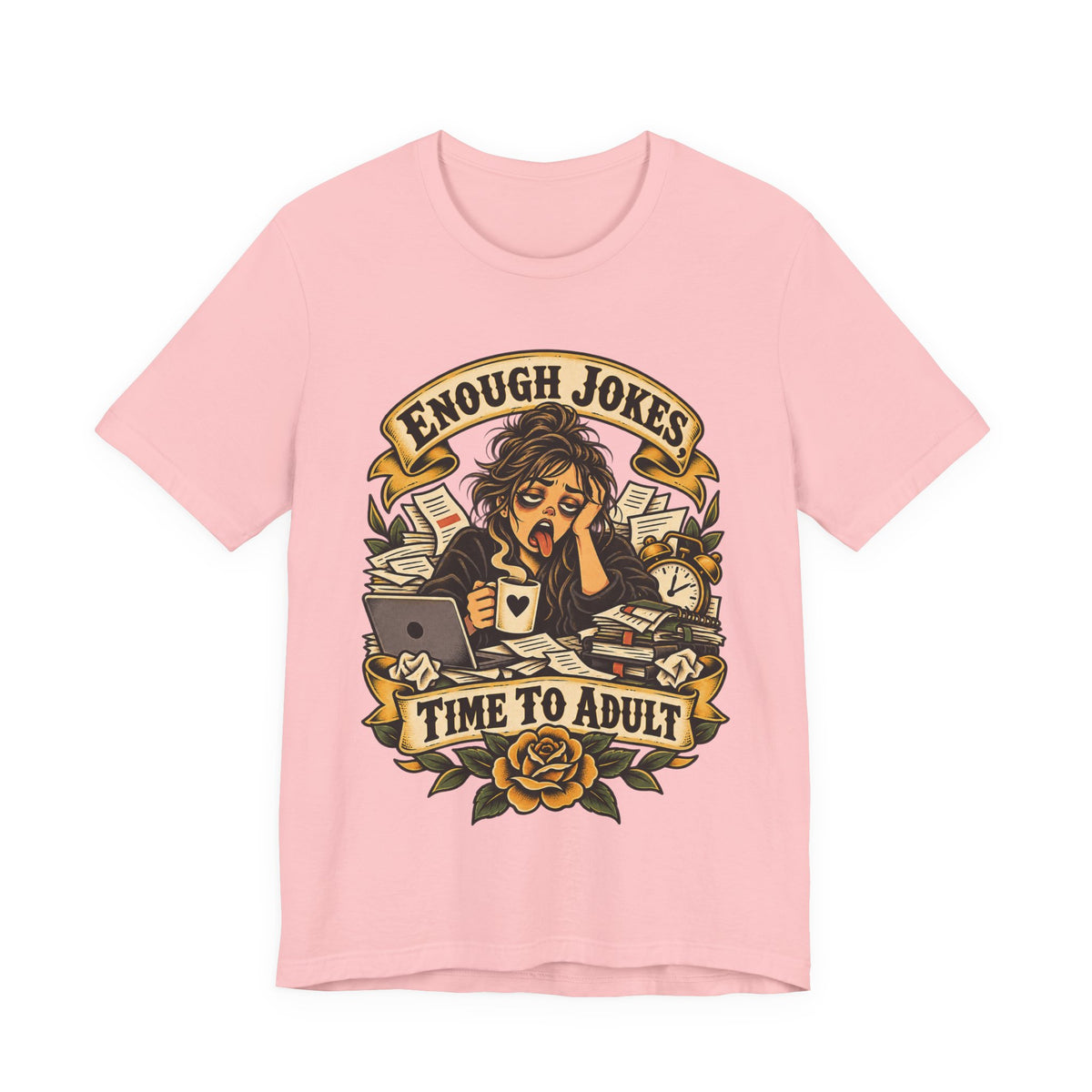 Enough Jokes, Time To Adult Funny Sarcastic T-Shirt