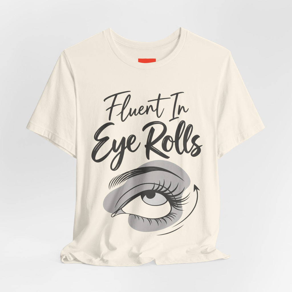 Fluent In Eye Rolls Funny Sarcastic Humor T-Shirt