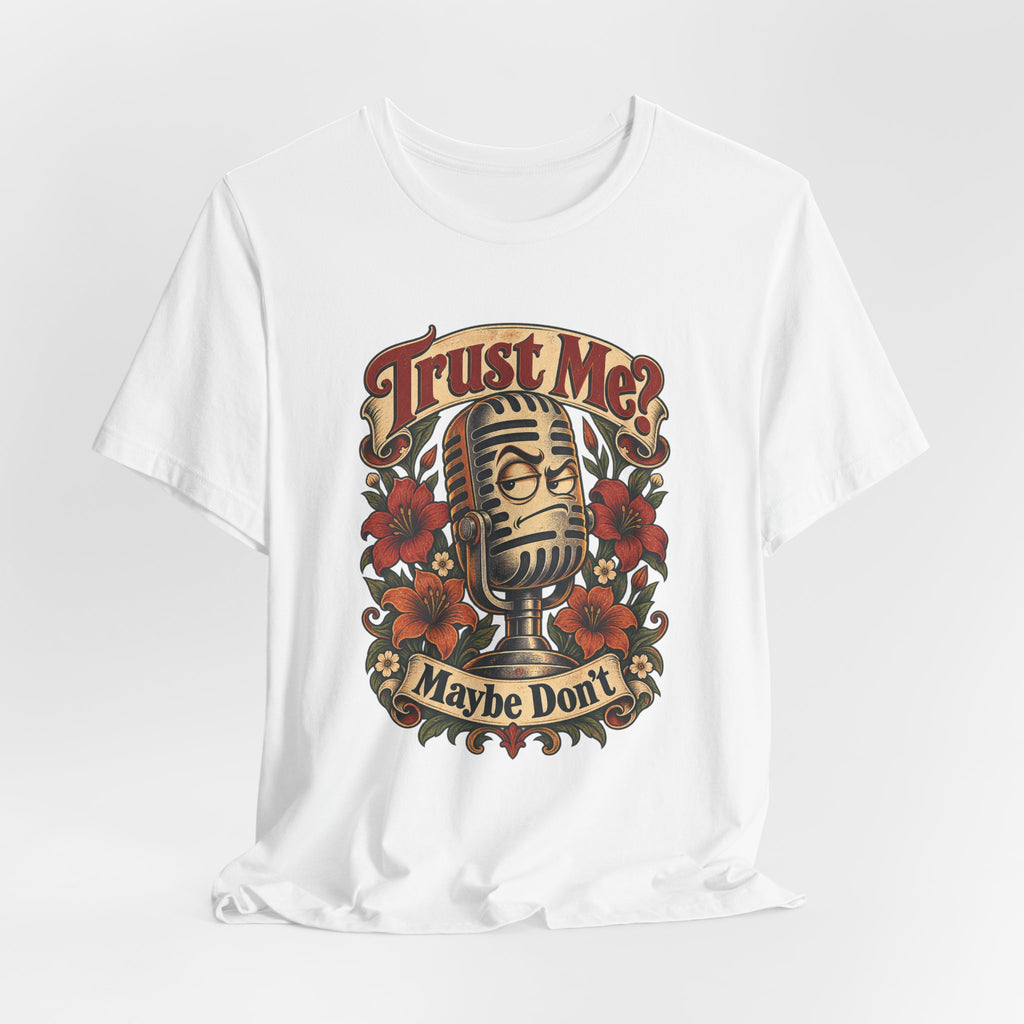 Trust Me? Maybe Don't Funny Sarcastic Social Media T-Shirt