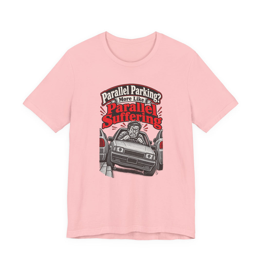 Parallel Parking? More Like Parallel Suffering Funny Driver T-Shirt