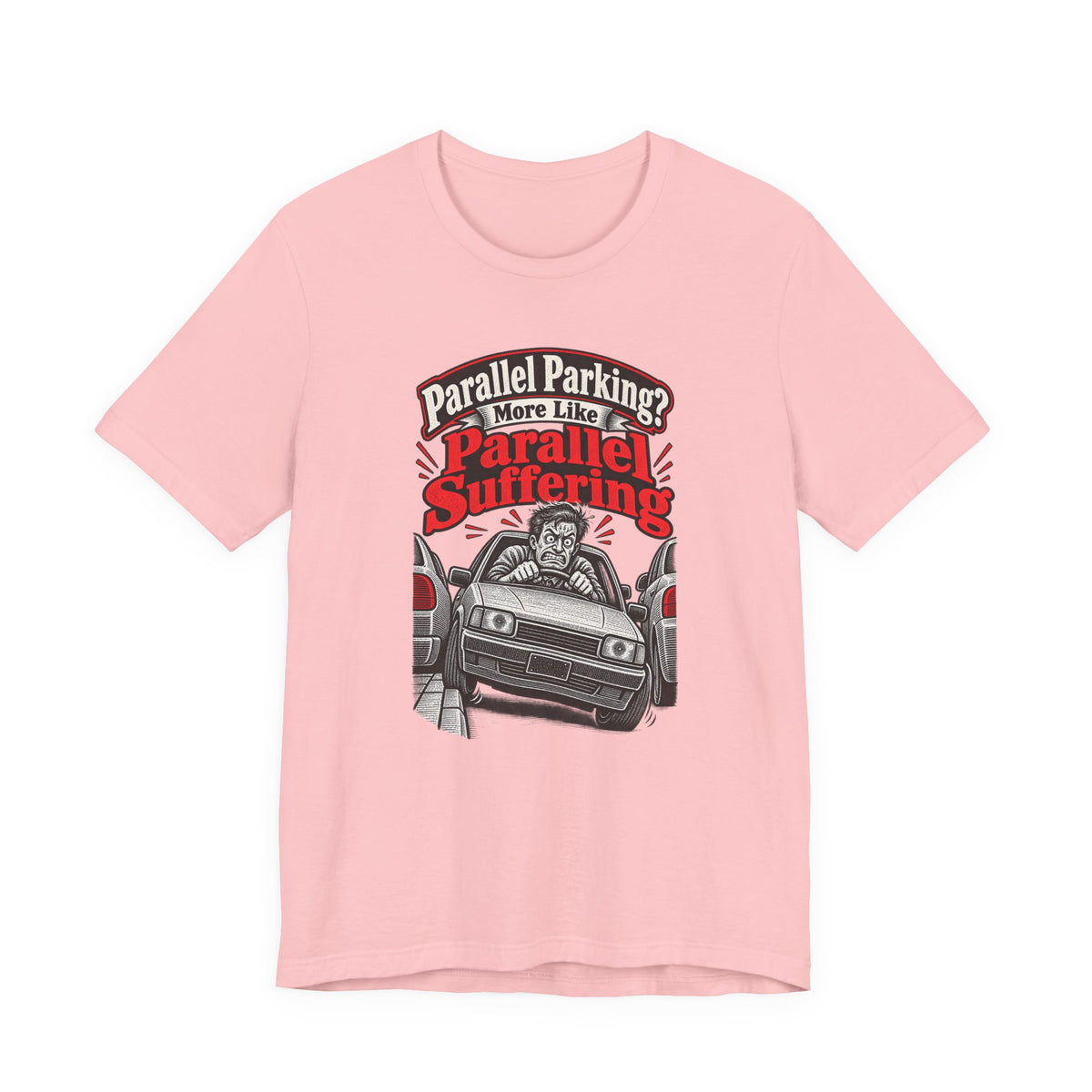 Parallel Parking? More Like Parallel Suffering Funny Driver T-Shirt
