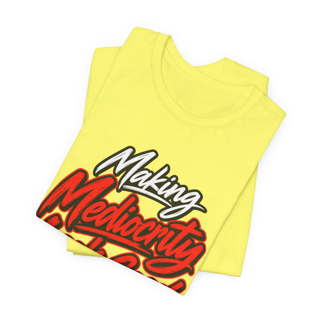 Making Mediocrity Look Good Funny Casual T-Shirt