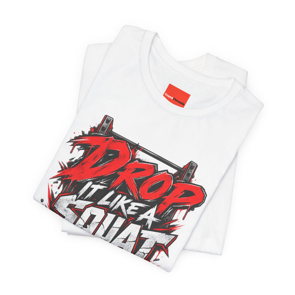 Drop It Like a Squat Funny Fitness Streetwear T-Shirt
