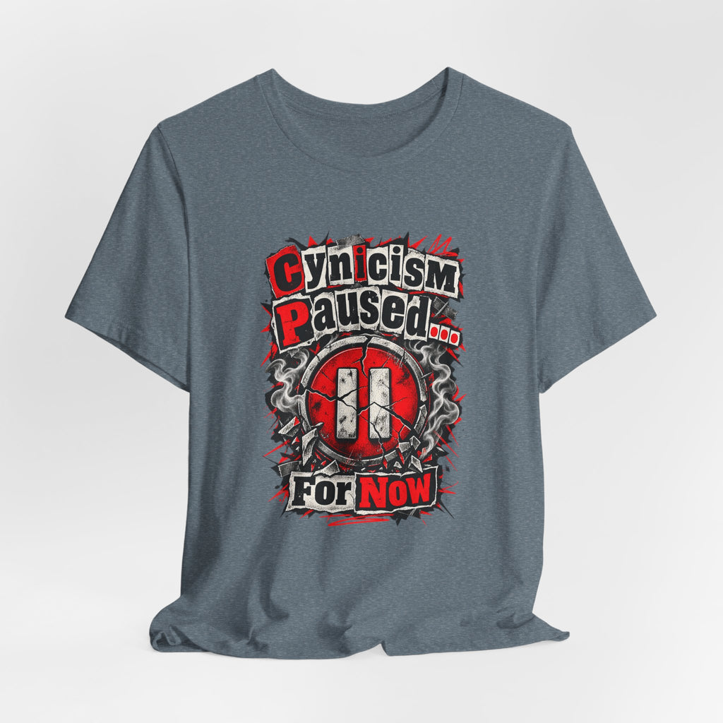 Cynicism Paused... For Now Funny Sarcastic T-Shirt