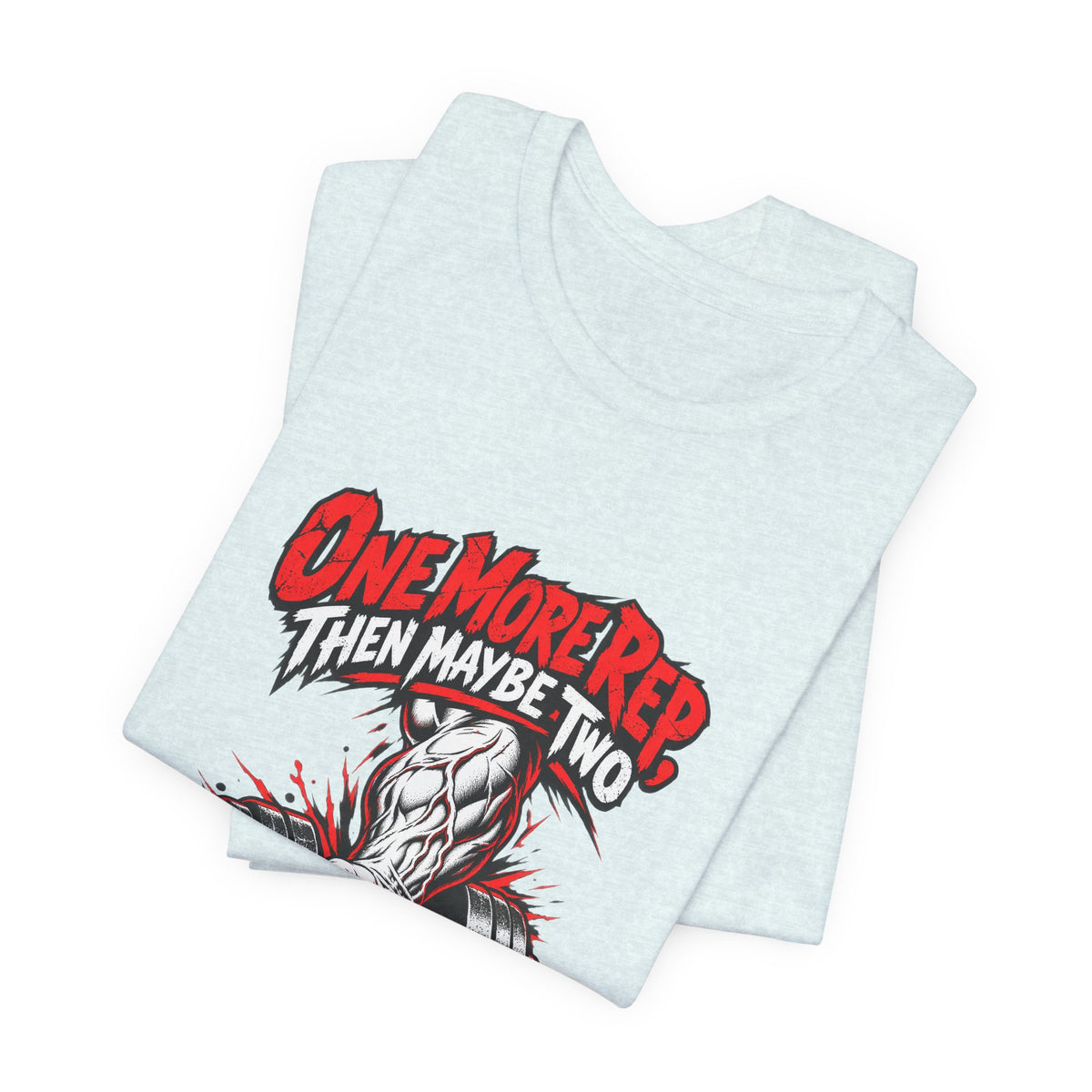 One More Rep, Then Maybe Two Funny Fitness T-Shirt
